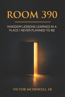 Room 390: Kingdom Lessons on Faith, Waiting, and Trusting God in Life's Hardest Moments