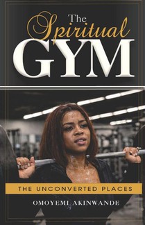 Akinwande, O: Spiritual Gym, The Unconverted Places.