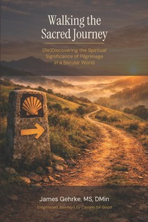 Walking the Sacred Journey: (Re) Discovering the Spiritual Significance of Pilgrimage in a Secular World