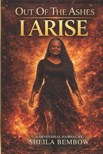 Out Of The Ashes I Arise: A Devotional Journal