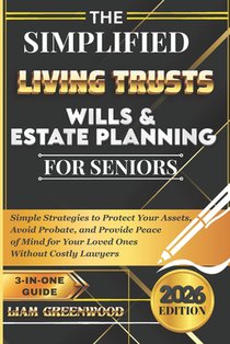 The Simplified Living Trusts, Wills, & Estate Planning for Seniors: Simple Strategies to Protect Your Assets, Avoid Probate, and Provide Peace of Mind