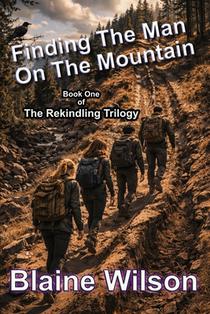 Finding The Man On The Mountain: Book One of The Rekindling Trilogy