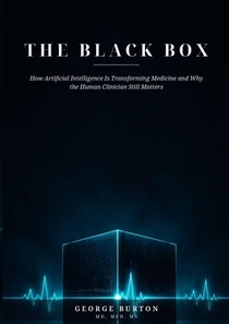 Burton, G: BLACK BOX How Artificial Intelligence Is Transfor