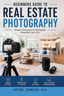 The Complete Beginners guide to Real estate Photography