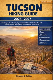 Tucson Hiking Guide 2026-2027: Sabino Canyon, Mount Lemmon, Saguaro National Park and Catalina State Park Trails, Trailhead Directions, Difficulty Rat