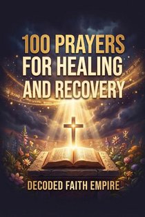 Empire, D: 100 Prayers for Healing and Recovery