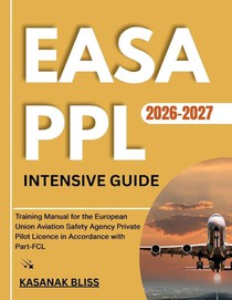 Bliss, K: EASA PPL INTENSIVE GUIDE 2026-2027