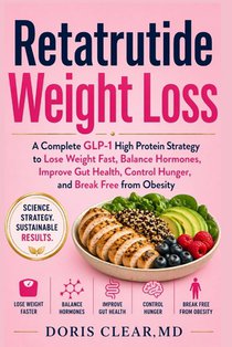 Retatrutide Weight Loss: A Complete GLP-1 High Protein Strategy to Lose Weight Fast, Balance Hormones, Improve Gut Health, Control Hunger, and Break F