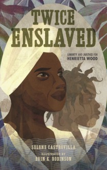 Twice Enslaved: Liberty and Justice for Henrietta Wood