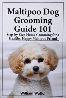 Maltipoo Dog Grooming Guide 101: Step-by-Step Home Grooming for a Healthy, Happy Maltipoo friend