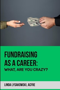 Fundraising as a career: What are you Crazy? 2nd Edition
