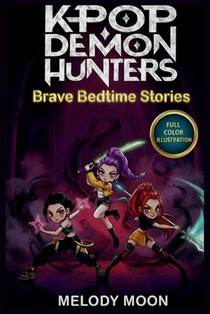 K-Pop D_mon Hunters Brave Bedtime Stories For Kids (Ages 4 to 9): Eight Minutes of Unstoppable Dreamtime Adventures with Your Favorite HUNTR/X - Singi