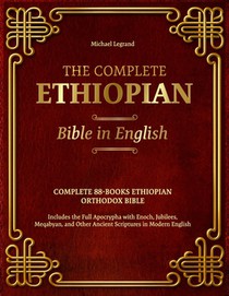The Complete Ethiopian Bible in English: Complete 88-Book Ethiopian Orthodox Bible Includes the Full Apocrypha with Enoch, Jubilees, Meqabyan, and Oth