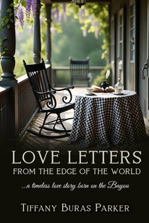 Love Letters From the Edge of the World: A Timeless Love Story Born on the Bayou