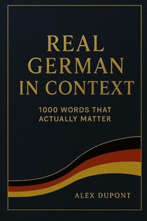 Dupont, A: Real German in Context - 1000 Words That Actually