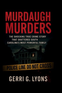 Murdaugh Murders: The Shocking True Crime Story That Shattered South Carolina's Most Powerful Family