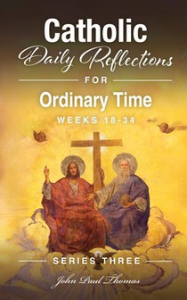 Catholic Daily Reflections for Ordinary Time: Weeks 18-34