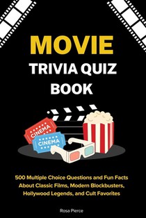Movie Trivia Quiz Book: 500 Multiple Choice Questions and Fun Facts About Classic Films, Modern Blockbusters, Hollywood Legends, and Cult Favorites