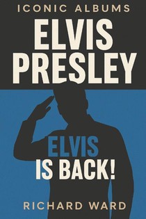 Ward, R: Iconic Albums - Elvis Presley - Elvis is Back!