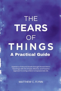 The Tears of Things - A Practical Guide: Experience Profound Growth through Richard Rohr's Teachings with this Simple, Effective, and Powerful Approac