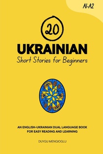 20 Ukrainian Short Stories for Beginners: An English-Ukrainian Dual-Language Book for Easy Reading and Learning