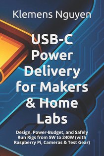 USB-C Power Delivery for Makers & Home Labs: Design, Power-Budget, and Safely Run Rigs from 5W to 240W (with Raspberry Pi, Cameras & Test Gear)