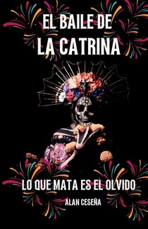 El Baile de la Catrina: Lo Que Mata El Olvido