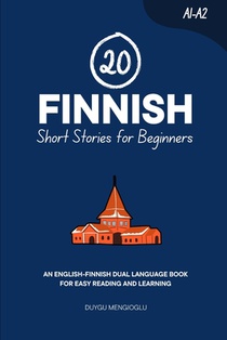 20 Finnish Short Stories for Beginners: An English-Finnish Dual-Language Book for Easy Reading and Learning