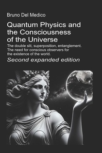 Quantum Physics and the Consciousness of the Universe. Second expanded edition.: The double slit, superposition, entanglement. The need for conscious