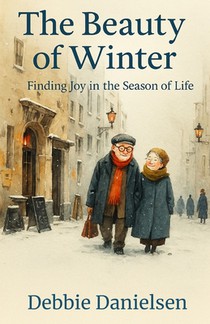 The Beauty of Winter: Finding Joy in the Season of Life