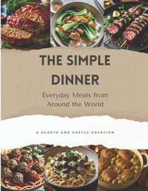 The Simple Dinner: Everyday Meals from Around the World