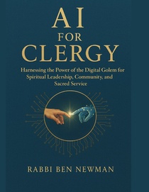 AI for Clergy: Harnessing the Power of the Digital Golem for Spiritual Leadership, Community Organization, and Sacred Service