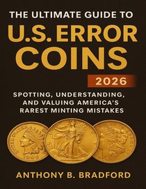 The Ultimate Guide to U.S. Error Coins 2026: Spotting, Understanding, and Valuing America's Rarest Minting Mistakes