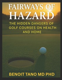 Fairways of Hazard: The Hidden Dangers of Golf Courses on Health and Home
