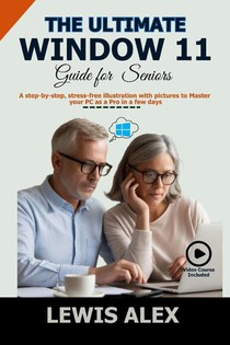 Alex, L: Ultimate Window 11 User Guide for Seniors