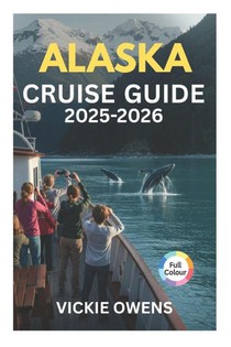 Owens, V: ALASKA CRUISE GUIDE 2025-2026