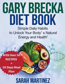 Gary Brecka Diet Book: Simple Daily Habits to Unlock Your Body's Natural Energy and Health