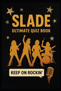 Slade Ultimate Quiz Book: 300 Trivia Questions and Endless Fabulous Memories