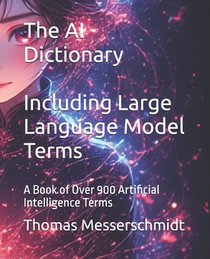 The AI Dictionary Including Large Language Model Terms: A Book of Over 900 Artificial Intelligence Terms