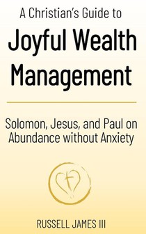 James, R: Christian's Guide to Joyful Wealth Management
