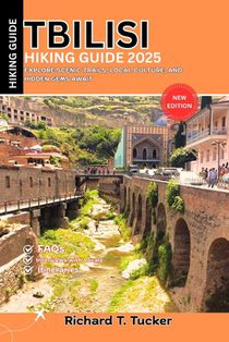 Tbilisi Hiking Guide 2025: Explore Scenic Trails, Local Culture, and Hidden Gems Await