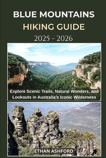 Blue Mountains Hiking Guide 2025 - 2026: Explore Scenic Trails, Natural Wonders, and Lookouts in Australia's Iconic Wilderness