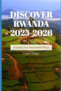 Discover Rwanda 2025-2026: A Land of a Thousand Hills