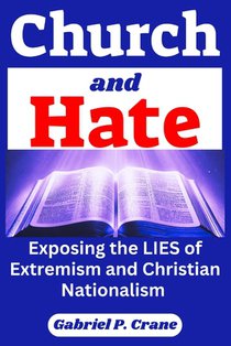 Church and Hate: Exposing the Lies of Extremism and Christian Nationalism