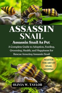 Assassin Snail: A Complete Guide to Adoption, Feeding, Grooming, Health, and Happiness for Rescue Amazing Assassin Snail