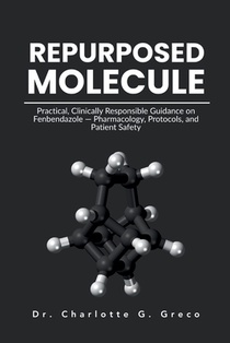 Repurposed Molecule: Practical, Clinically Responsible Guidance on Fenbendazole - Pharmacology, Protocols, and Patient Safety