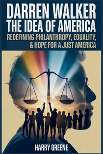 Darren Walker Idea Of America: Redefining Philanthropy, Equality, and Hope for a Just America