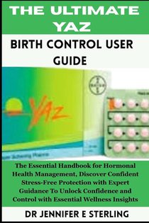 E Sterling, J: Ultimate Yaz Birth Control User Guide