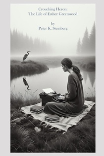 Crouching Heron: The Life of Esther Greenwood: (and the papers of Buddy Willard ... A novel inspired by Sylvia Plath's The Bell Jar)