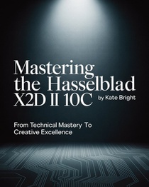 Mastering the Hasselblad X2D II 100C: From Technical Mastery to Creative Excellence